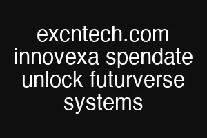 excntech.com innovexa spendate unlock futurverse systems