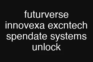 futurverse innovexa excntech spendate systems unlock